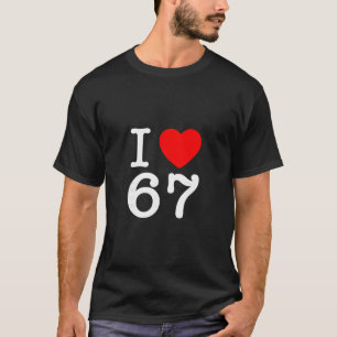 Ich liebe 67 67 Six Seven Meme  T-Shirt