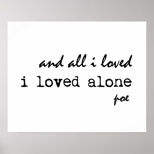 Ich liebe allein Edgar Allan Poe Zitat Poster (Vorne)