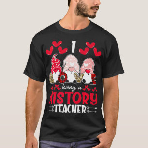 Ich Liebe als Geschichtslehrer Valentines Gnome Pr T-Shirt