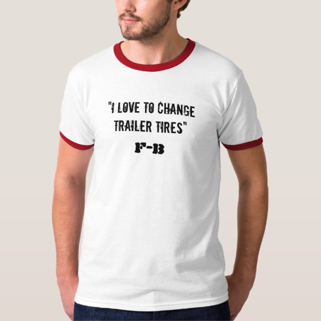 "Ich Liebe, Anhängerreifen zu ändern", FB T-Shirt (Vorderseite)