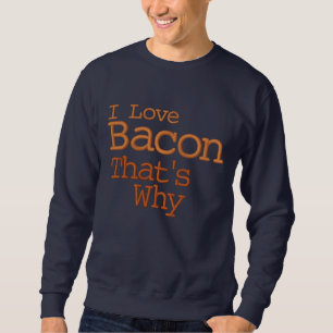 Ich Liebe Bacon deshalb Besticktes Sweatshirt