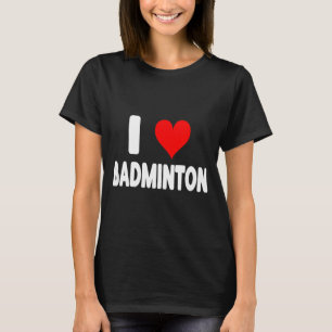 Ich liebe Badminton - Herz süß lustiger Sport  T-Shirt