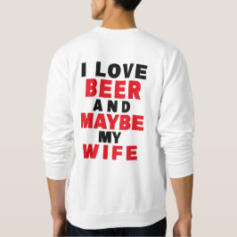 ICH LIEBE BIER UND VIELLEICHT MEINE EHEFRAU SWEATSHIRT