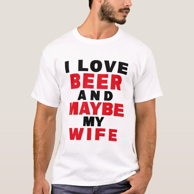ICH LIEBE BIER UND VIELLEICHT MEINE EHEFRAU T-Shirt (Vorderseite)