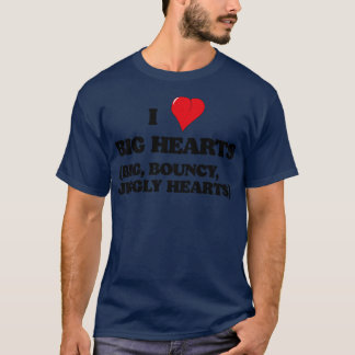 Ich Liebe Big Hearts Big Bouncy Jiggly Hearts T-Shirt