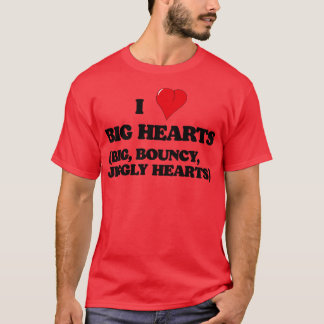 Ich Liebe Big Hearts Big Bouncy Jiggly Hearts T-Shirt