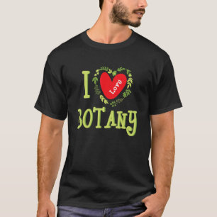 Ich liebe Botanik Pflanze Botaniker Gartenarbeit T-Shirt