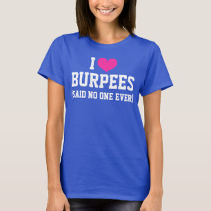 Ich Liebe Burpees sagte, dass nie jemand lustige W T-Shirt