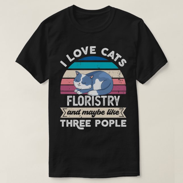 Ich Liebe Cats Floristi und wie drei Leute T-Shirt (Design vorne)
