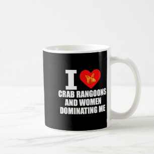 Ich liebe Crab Rangoons und Frauen, die mich domin Kaffeetasse