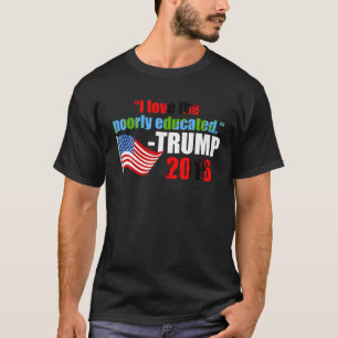 Ich Liebe das schlecht ausgebildete Trump Zitat T  T-Shirt