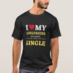 Ich Liebe, dass meine Freundin einfach den Single  T-Shirt