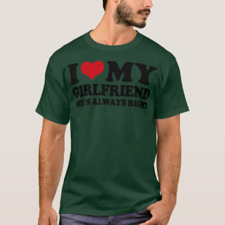 Ich Liebe, dass meine Freundin immer recht hat T-Shirt