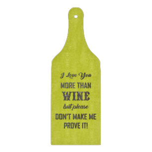 ICH LIEBE, DASS SIE MEHR ALS WEIN... Schneidebrett