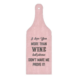 ICH LIEBE, DASS SIE MEHR ALS WEIN... Schneidebrett