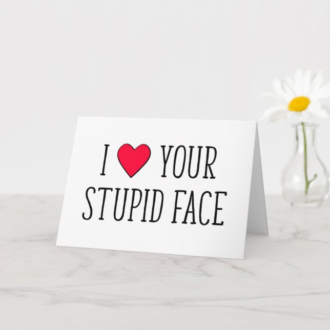 Ich Liebe dein stupides Gesicht, ein lustiger Vale Karte (Kleine Pflanze)