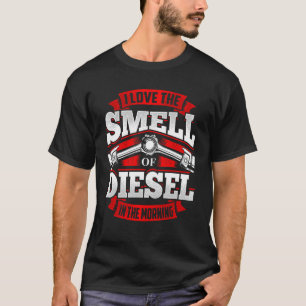 Ich Liebe den Geruch von Diesel auf dem Vormittags T-Shirt
