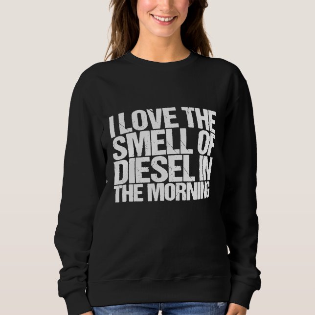 Ich Liebe den Geruch von Diesel-Zitat-Design für e Sweatshirt (Vorderseite)