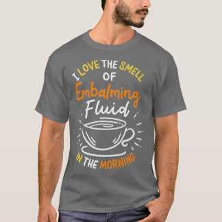 Ich Liebe den Geruch von einbalsamierender Flüssig T-Shirt