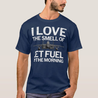 Ich Liebe den Geruch von Jet Fuel am Morgen mit T-Shirt