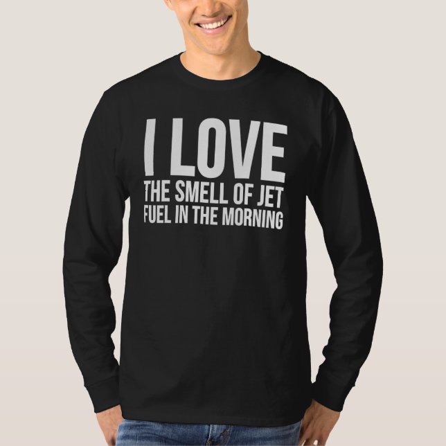 Ich Liebe den Geruch von Jet-Kraftstoff am Morgen  T-Shirt (Vorderseite)