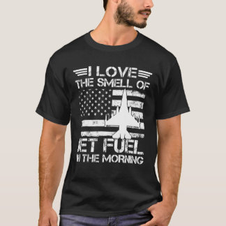 Ich Liebe den Geruch von Jet-Treibstoff am Morgen T-Shirt