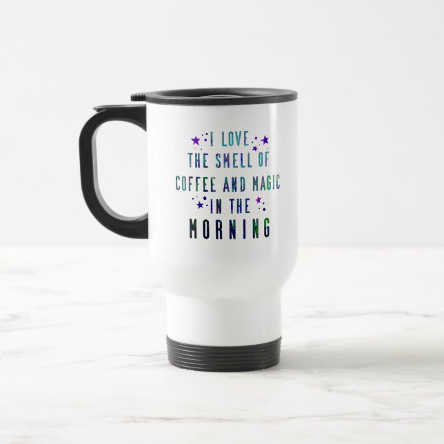 "Ich Liebe den Geruch von Kaffee und Magie am Morg Reisebecher (Links)