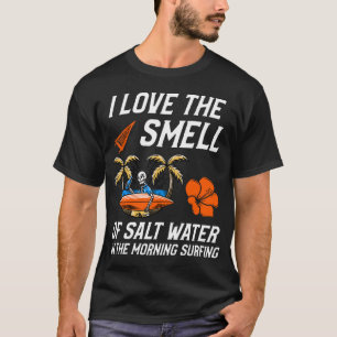 ICH LIEBE DEN GERUCH VON SALZWASSER IN DER MORGENL T-Shirt