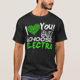 Ich Liebe dich, aber ich wähle Electro T-Shirt