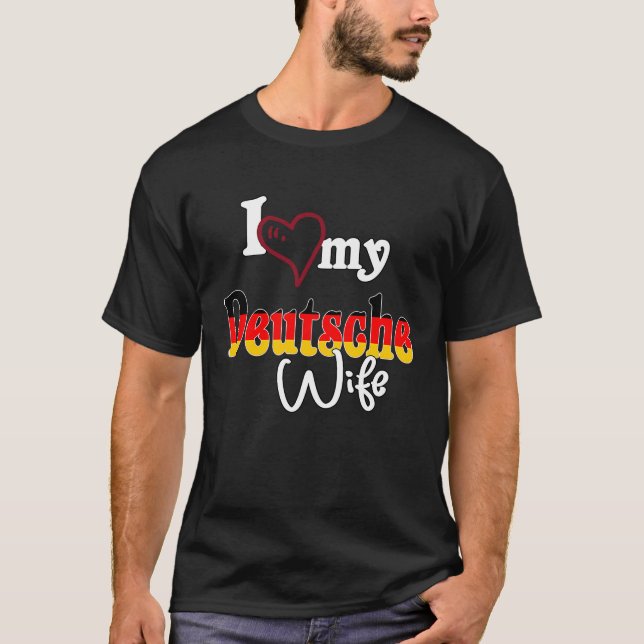 Ich Liebe Dich I Liebe Meine Deutsche Ehefrau T-Shirt (Vorderseite)