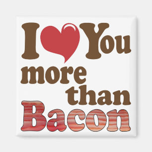 Ich liebe dich mehr als Bacon Magnet