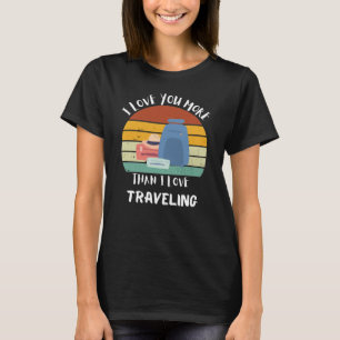 Ich Liebe dich mehr als ich Liebe reist T-Shirt
