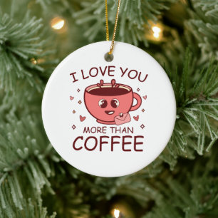 Ich liebe dich mehr als Kaffee Keramik Ornament