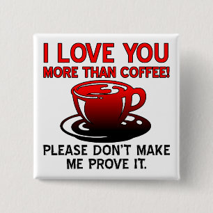 Ich liebe dich mehr als Kaffee Lustiger Knopf Abze Button