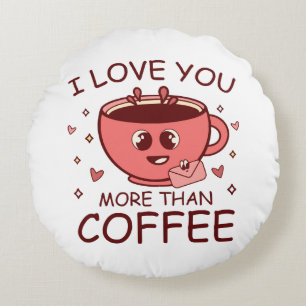 Ich liebe dich mehr als Kaffee Rundes Kissen