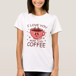Ich liebe dich mehr als Kaffee T-Shirt