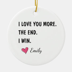 Ich liebe dich mehr Das Ende ich gewinne – Lustige Keramik Ornament