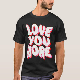ICH LIEBE DICH MEHR T-Shirt