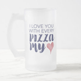 Ich Liebe dich mit jeder Pizza, die mir im Herzen  Mattglas Bierglas