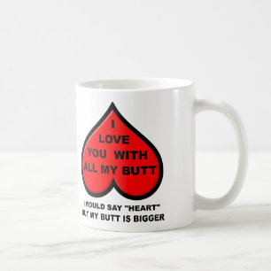 Ich liebe Dich mit meinem ganzen Hintern Lustiger  Kaffeetasse
