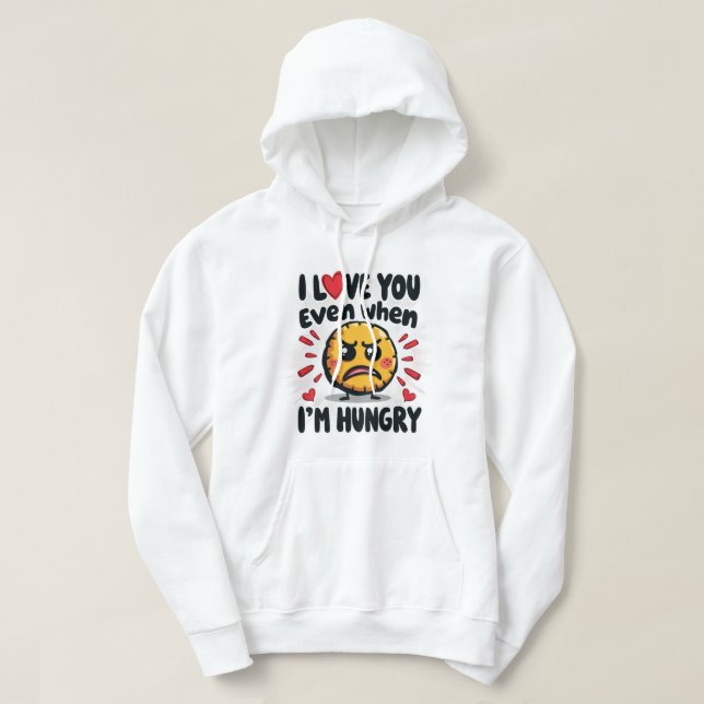 Ich Liebe dich selbst, wenn ich hungrig bin Hoodie (Design vorne)