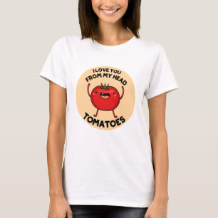 Ich Liebe dich von meinem Kopf Tomaten Funny Tomat T-Shirt