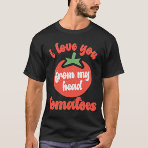 Ich Liebe dich von meinem Kopf Tomaten Tomatenbaue T-Shirt