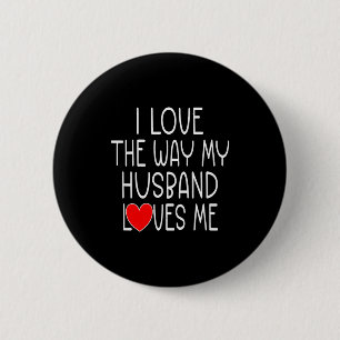 Ich liebe die Art, wie mein Mann mich liebt - Frau Button