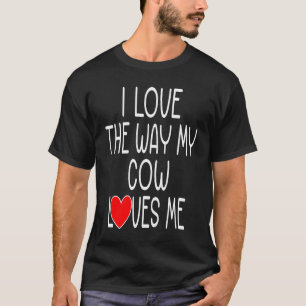 Ich liebe die Art, wie meine Kuh mich liebt Kuh T-Shirt