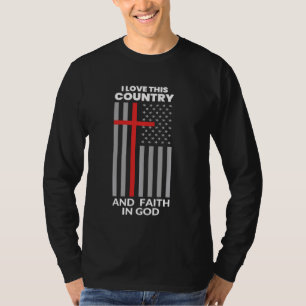 Ich Liebe dieses Land und den Glauben an die gotte T-Shirt