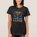 Ich Liebe dir einen Latke jüdischen Pub Hanukkah C T-Shirt<br><div class="desc">Ich Liebe dir einen Latke jüdischen Pun Hanukkah Chanukah.</div>