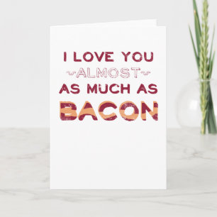 Ich Liebe dir fast genauso viel wie Bacon Karte