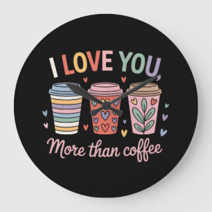 Ich Liebe dir mehr als Kaffee Große Wanduhr
