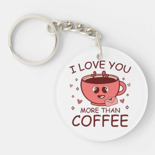 Ich Liebe dir mehr als Kaffee Schlüsselanhänger